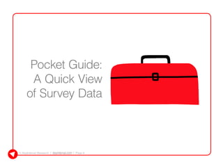 © KeyInterval Research | keyinterval.com | Page 9
Pocket Guide:
A Quick View
of Survey Data
 
