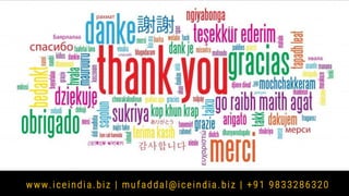www.iceindia.biz | mufaddal@iceindia.biz | +91 9833286320
 