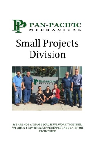 Small Projects
Division
WE ARE NOT A TEAM BECAUSE WE WORK TOGETHER.
WE ARE A TEAM BECAUSE WE RESPECT AND CARE FOR
EACHOTHER.
 