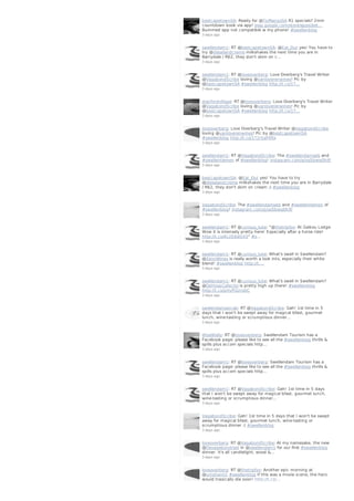 bestcapetownSA: Ready for @FlyMangoSA R1 specials? 2min
countdown book via app! play.google.com/store/apps/det…
Bummed app not compatible w my phone! #swellenblog
3 days ago
swellendam1: RT @bestcapetownSA: @Eat_Out yes! You have to
try @dieselandcreme milkshakes the next time you are in
Barrydale / R62, they don't skim on c…
3 days ago
swellendam1: RT @loveoverberg: Love Overberg's Travel Writer
@VagabondScribe loving @vanloverenwines! Pic by
@bestcapetownSA #swellenblog http://t.co/1T…
3 days ago
stanfordvillage: RT @loveoverberg: Love Overberg's Travel Writer
@VagabondScribe loving @vanloverenwines! Pic by
@bestcapetownSA #swellenblog http://t.co/1T…
3 days ago
loveoverberg: Love Overberg's Travel Writer @VagabondScribe
loving @vanloverenwines! Pic by @bestcapetownSA
#swellenblog http://t.co/1T2rSaP4Rx
3 days ago
swellendam1: RT @VagabondScribe: The #swellendamsels and
#swellentlemen of #swellenblog! instagram.com/p/osSbwqOhlf/
3 days ago
bestcapetownSA: @Eat_Out yes! You have to try
@dieselandcreme milkshakes the next time you are in Barrydale
/ R62, they don't skim on cream ;) #swellenblog
3 days ago
VagabondScribe: The #swellendamsels and #swellentlemen of
#swellenblog! instagram.com/p/osSbwqOhlf/
3 days ago
swellendam1: RT @curious_luke: "@thetripfox: At Gaikou Lodge.
Wow it is intensely pretty here! Especially after a horse ride!
http://t.co/Ac2E6dttX3" #s…
3 days ago
swellendam1: RT @curious_luke: What's swell in Swellendam?
@SijnnWines is really worth a look into, especially their white
blend! #swellenblog http://t.…
3 days ago
swellendam1: RT @curious_luke: What's swell in Swellendam?
@DeHoopCollectio is pretty high up there! #swellenblog
http://t.co/pHyPGUroDC
3 days ago
swelendamaxicab: RT @VagabondScribe: Gah! 1st time in 5
days that I won't be swept away for magical bfast, gourmet
lunch, wine-tasting or scrumptious dinner…
3 days ago
WiseWally: RT @loveoverberg: Swellendam Tourism has a
Facebook page: please like to see all the #swellenblog thrills &
spills plus accom specials http…
3 days ago
swellendam1: RT @loveoverberg: Swellendam Tourism has a
Facebook page: please like to see all the #swellenblog thrills &
spills plus accom specials http…
3 days ago
swellendam1: RT @VagabondScribe: Gah! 1st time in 5 days
that I won't be swept away for magical bfast, gourmet lunch,
wine-tasting or scrumptious dinner…
3 days ago
VagabondScribe: Gah! 1st time in 5 days that I won't be swept
away for magical bfast, gourmet lunch, wine-tasting or
scrumptious dinner :( #swellenblog
3 days ago
loveoverberg: RT @VagabondScribe: At my namesake, the new
@Devagebondrest in @swellendam1 for our first #swellenblog
dinner. It's all candlelight, wood &…
3 days ago
loveoverberg: RT @thetripfox: Another epic morning at
@umshanti1 #swellenblog If this was a movie scene, the hero
would tragically die soon! http://t.co/…
 