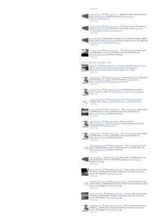 Jun 2, 2014 at 12:00am UTC
3 days ago
loveoverberg: RT @TravelGround: Beautiful new tasting room at
@vanloverenwines. But first we eat! #swellenblog
http://t.co/Hj59yjTWz3
3 days ago
loveoverberg: RT @TravelGround: The Four Cousins Fan pairing
at @vanloverenwines is so much more than wine #nomnom
#swellenblog http://t.co/xotqZ3tHv5
3 days ago
loveoverberg: Swellendam Tourism has a Facebook page: please
like to see all the #swellenblog thrills & spills plus accom specials
m.facebook.com/SwellendamTour…
3 days ago
curious_luke: RT @loveoverberg: . The #swellenblog team were
chauffeured in an air conditioned mini bus with WIFI by
@swelendamaxicab Brilliant thinking.
3 days ago
pacuraru: RT @deshaakonsen: #swellenblog @dieselandcreme
@bestcapetownSA @ishotimagesza @redwingstarling
@curious_luke @VagabondScribe @pacuraru http…
3 days ago
swellendam1: RT @deshaakonsen: Horse riding #selfie! Beautiful
ride wth @stephcoetsee of Twin Feathers #swellenblog
@bestcapetownSA @VagabondScribe http…
3 days ago
swellendam1: RT @redwingstarling: Wickedness on a plate
@pennantwing Day 3 of #Swellenblog http://t.co/f5yiaeHgaF
3 days ago
vanloverenwines: RT @VagabondScribe: The #swellenblog
motley crew ;) @vanloverenwines http://t.co/VJYV56VhTB
3 days ago
schooneoordt: RT @loveoverberg: . The #swellenblog team were
chauffeured in an air conditioned mini bus with WIFI by
@swelendamaxicab Brilliant thinking.
3 days ago
swellendam1: RT @loveoverberg: Name the day :)
"@moving_sushi: . @loveoverberg I think there should be an
instawalk here #swellenblog"
3 days ago
swellendam1: RT @loveoverberg: . The #swellenblog team were
chauffeured in an air conditioned mini bus with WIFI by
@swelendamaxicab Brilliant thinking.
3 days ago
swelendamaxicab: RT @loveoverberg: . The #swellenblog team
were chauffeured in an air conditioned mini bus with WIFI by
@swelendamaxicab Brilliant thinking.
3 days ago
loveoverberg: . The #swellenblog team were chauffeured in an
air conditioned mini bus with WIFI by @swelendamaxicab
Brilliant thinking.
3 days ago
WurstExpress: RT @VagabondScribe: Lying in bed with tea and
thinking...Swellendam Tourism certainly know how to spoil a
bunch of bloggers! #swellenblog @…
3 days ago
swelendamaxicab: RT @VagabondScribe: Lying in bed with tea
and thinking...Swellendam Tourism certainly know how to spoil a
bunch of bloggers! #swellenblog @…
3 days ago
stanfordvillage: RT @VagabondScribe: Lying in bed with tea and
thinking...Swellendam Tourism certainly know how to spoil a
bunch of bloggers! #swellenblog @…
3 days ago
swellendam1: RT @VagabondScribe: Lying in bed with tea and
thinking...Swellendam Tourism certainly know how to spoil a
bunch of bloggers! #swellenblog @…
3 days ago
 