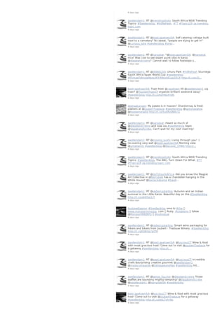 4 days ago
swellendam1: RT @trendingshots: South Africa NEW Trending
Topics: #Swellenblog, #hitRefresh. #TT #TopicsZA za.trending-
topic.com
4 days ago
swellendam1: RT @bestcapetownSA: Self catering cottage built
next to a cemetery? No sweat, "people are dying to get in"
@curious_luke #swellenblog #onel…
4 days ago
swellendam1: RT @karookat: "@bestcapetownSA: @karookat
nice! Was cool to see steam punk vibe in karoo
@dieselandcreme" Cannot wait to follow footsteps o…
4 days ago
swellendam1: RT @DONOCSO: Uhuru Park #hitRefresh Sturridge
South Africa Spain World Cup #swellenblog
#ThingsToKnowAboutFIFAWorldCup2014 http://t.co/u0j…
4 days ago
bestcapetownSA: Train from @capetown tO @swellendam1 via
train? @TourismTrainCT organize brilliant weekend away!
#swellenblog http://t.co/tGH9Z4YsRj
4 days ago
deshaakonsen: My palate is in heaven! Chardonnay & fresh
platters at @JoubertTradauw #swellenblog @spitorswallow
@foodwineradio http://t.co/5ydRzQWkcG
4 days ago
swellendam1: RT @karookat: Heard so much of
@dieselandcreme and now via #swellenblog team
@VagabondScribe. Can't wait for my next road trip!
4 days ago
swellendam1: RT @moving_sushi: Living through you! :)
recovering very well @bestcapetownSA Morning view
@umshanti1 #swellenblog @Discover_CTWC http://…
4 days ago
swellendam1: RT @trendingshots: South Africa NEW Trending
Topics: #swellenblog, The ANC, Turn Down For What. #TT
#TopicsZA za.trending-topic.com
4 days ago
swellendam1: RT @GoToSouthAfrica: Did you know the Magpie
Art Collective in @Barrydale has a chandelier hanging in the
White House? @barrackoboma #Swell…
4 days ago
swellendam1: RT @redwingstarling: Autumn and an Indian
summer in the Little Karoo. Beautiful day on the #Swellenblog
http://t.co/ablIZqLLJY
4 days ago
AndrewKisema: #Swellenblog ome to #the
www.monstermmorpg. com Ruby. #totalisms follow
@MonsterMMORPG #individual
4 days ago
swellendam1: RT @redwingstarling: Smart wine packaging for
hikers and bikers from Joubert - Tradouw Winery. #Swellenblog
http://t.co/EO6Vp7piTM
4 days ago
swellendam1: RT @bestcapetownSA: @lusciousCT Wine & food
with most gracious host! Come out to visit @JoubertTradauw for
a getaway #swellenblog http://t.…
4 days ago
swellendam1: RT @bestcapetownSA: @lusciousCT incredible
chefs &surprising creative gourmet @swellendam1
@mydecompanjie @DeVagebondRes #swellenblog htt…
4 days ago
swellendam1: RT @james_fouche: @dieselandcreme Those
waffles are sounding mighty tempting! @VagabondScribe
@swellendam1 @barrydaleSA #swellenblog
4 days ago
bestcapetownSA: @lusciousCT Wine & food with most gracious
host! Come out to visit @JoubertTradauw for a getaway
#swellenblog http://t.co/elzLTvhr9p
4 days ago
 