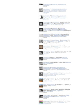 @redwingstarling @curious_luke @VagabondScribe
#Swellenblog …
5 days ago
deshaakonsen: RT @GoToSouthAfrica: @swellendam1
@deshaakonsen @bestcapetownSA @ishotimagesza
@redwingstarling @curious_luke @VagabondScribe
#Swellenblog …
5 days ago
swellendam1: RT @GoToSouthAfrica: @swellendam1
@deshaakonsen @bestcapetownSA @ishotimagesza
@redwingstarling @curious_luke @VagabondScribe
#Swellenblog …
5 days ago
GoToSouthAfrica: RT @travelopulent: “@deshaakonsen: Micro
lighting at @umshanti1! What an experience #swellenblog
@ishotimagesza http://t.co/Q7HF7Ctqw1” stu…
5 days ago
GoToSouthAfrica: @swellendam1 @deshaakonsen
@bestcapetownSA @ishotimagesza @redwingstarling
@curious_luke @VagabondScribe #Swellenblog trending in SA!
5 days ago
VagabondScribe: RT @bestcapetownSA: Amazing peeps on
#swellenblog , blessed! @VagabondScribe @deshaakonsen
@ishotimagesza @redwingstarling @curious_luke ht…
5 days ago
ishotimagesza: RT @dieselandcreme: "@ishotimagesza: Finally
arrived @dieselandcreme!! :-})" #swellenblog <~~ Great to
have the bloggers in town! Have fu…
5 days ago
dieselandcreme: "@ishotimagesza: Finally arrived
@dieselandcreme!! :-})" #swellenblog <~~ Great to have the
bloggers in town! Have fun(^o^)
5 days ago
redwingstarling: @pimrie We just drove past it. Great idea to fill
up a bottle with mt water for the whisky back home.
#Swellenblog
5 days ago
Simon87guide: Filling up at Diesel & Crème #Barrydale
@swelendamaxicab #swellenblog http://t.co/gG3A0ciiSQ
5 days ago
deshaakonsen: Hidden waterfall on Tradouw Pass #swellenblog
http://t.co/H8sEJEKb3v
5 days ago
deshaakonsen: @overberginfo @bestcapetownSA
@VagabondScribe @ishotimagesza @redwingstarling
@curious_luke thanks! Loving our #swellenblog adventure
5 days ago
Allafrica01: RT @RoxanneReidSA: 10 things to do in Swellendam
ow.ly/xg7uF #afritravel #overberg @swellendam1
#westerncape #swellenblog
5 days ago
pimrie: @redwingstarling also, can recommend popping in at
Ruth 62 in Barrydale for coffee and vegetables. On Riebeek
street #Swellenblog
5 days ago
pimrie: @redwingstarling little bit further on is a great place to
get fresh water #Swellenblog
5 days ago
redwingstarling: Beautiful Tradouw Pass with the exceptional
person behind @swellendam1 #Swellenblog
http://t.co/hPJJo80rRO
5 days ago
RoxanneReidSA: 10 things to do in Swellendam ow.ly/xg7uF
#afritravel #overberg @swellendam1 #westerncape
#swellenblog
5 days ago
overberginfo: Cake, cake and more cake Diesel & Crème today.
Watch out Love Overberg and the #SwellenBlog team!
fb.me/32ZxBJ4rS
 