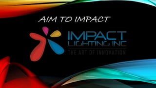Impact Lighting Presentation