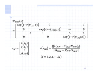 10
ℛ 𝒩𝒩(𝑥)
=
𝑒𝑥𝑝 (−𝑟(𝑥 { ; 𝑥) 															0																											 ⋯																		0				
										0																							𝑒𝑥𝑝 (−𝑟(𝑥 6 ; 𝑥) 										⋯																		0				
																				⋮																		⋮																																								⋱																			⋮				
								0																																			0																						𝑒𝑥𝑝 (−𝑟(𝑥 — ; 𝑥)
𝑧 𝒩 =
𝑧 𝑥{
𝑧 𝑥{
⋮
𝑧 𝑥—
																𝑧 𝑥(l) =
|{λ𝐼 𝒩𝒩 − 𝒫 𝒩𝒩ℛ 𝒩𝒩}l|
|λ𝐼 𝒩𝒩 − 𝒫 𝒩𝒩ℛ 𝒩𝒩|
𝑖 = 1,2,3, ⋯, 𝑁
 