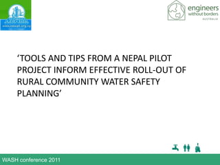 ‘TOOLS AND TIPS FROM A NEPAL PILOT PROJECT INFORM EFFECTIVE ROLL-OUT OF RURAL COMMUNITY WATER SAFETY PLANNING’  