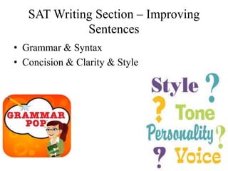 SAT Writing Section – Improving
Sentences
• Grammar & Syntax
• Concision & Clarity & Style
 