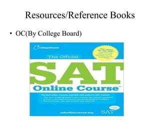 Resources/Reference Books
• OC(By College Board)
 