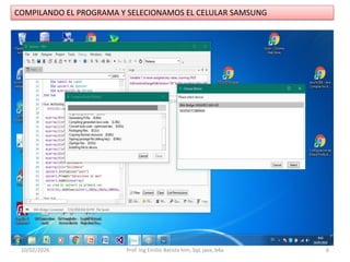 COMPILANDO EL PROGRAMA Y SELECIONAMOS EL CELULAR SAMSUNG
10/02/2026 Prof. Ing Emilio Batista him, Sql, java, b4a 6
 