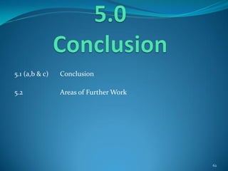 5.1 (a,b & c) Conclusion
5.2 Areas of Further Work
62
 