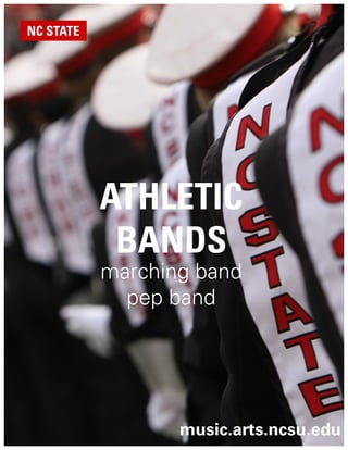 ATHLETIC
BANDS
marching band
pep band
music.arts.ncsu.edu
 