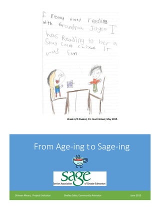 [Type here] [Type here] [Type here]
From Age-ing to Sage-ing
Shireen Mears, Project Evaluator Shelley Sabo, Community Animator June 2015
 