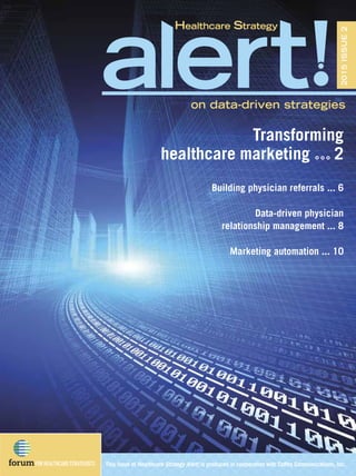 Healthcare Strategy
2015ISSUE2
This issue of Healthcare Strategy Alert! is produced in cooperation with Coffey Communications, Inc.
on data-driven strategies
Building physician referrals ... 6
Data-driven physician
relationship management ... 8
Marketing automation ... 10
Transforming
healthcare marketing 2
 