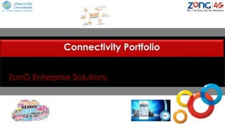 Connectivity Portfolio
ZonG Enterprise Solutions
 