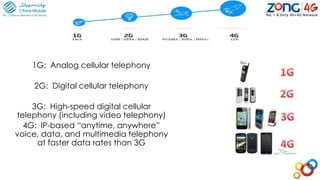1G: Analog cellular telephony
2G: Digital cellular telephony
3G: High-speed digital cellular
telephony (including video telephony)
4G: IP-based “anytime, anywhere”
voice, data, and multimedia telephony
at faster data rates than 3G
 
