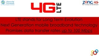 LTE stands for Long Term Evolution
Next Generation mobile broadband technology
Promises data transfer rates up to 100 Mbps
 