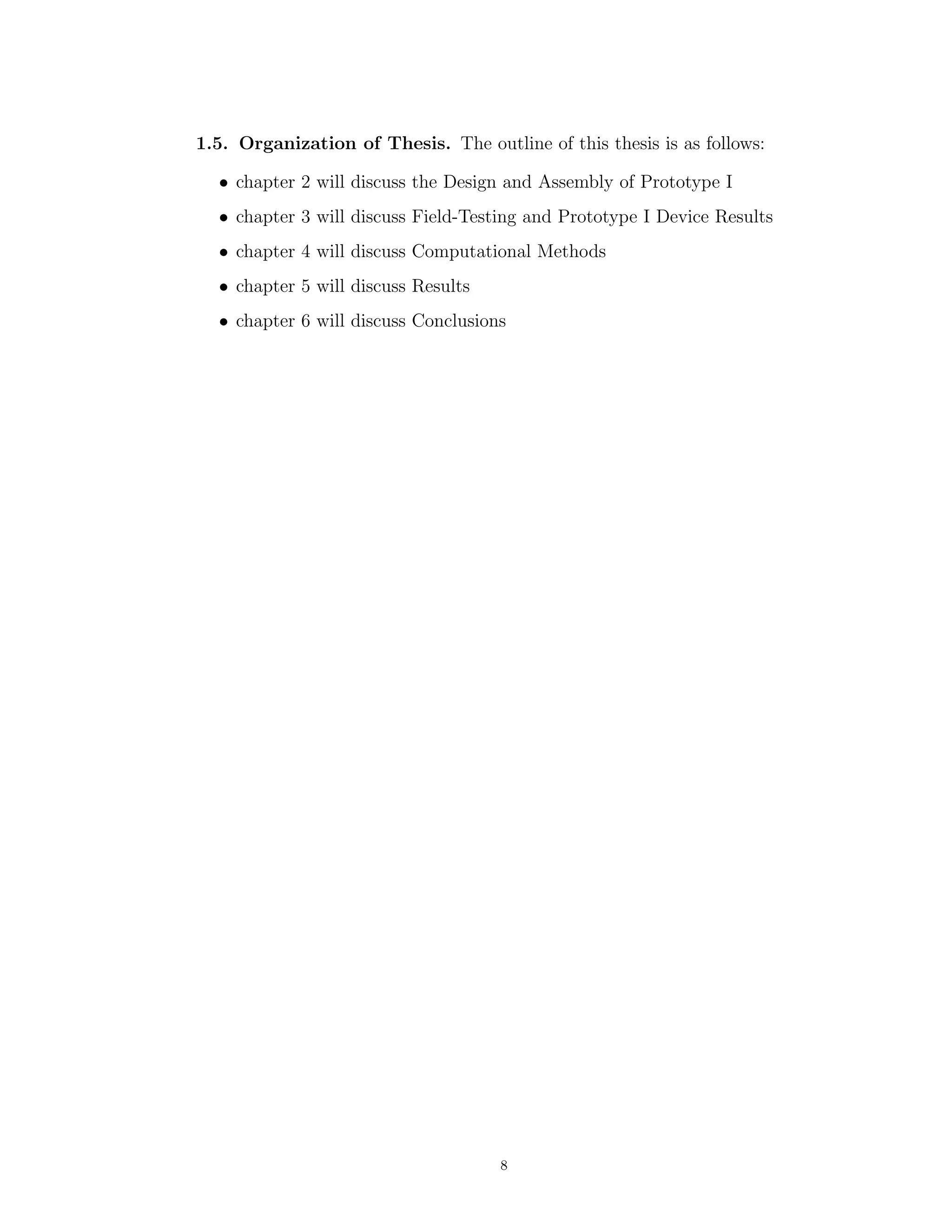 1.5. Organization of Thesis. The outline of this thesis is as follows:
• chapter 2 will discuss the Design and Assembly of Prototype I
• chapter 3 will discuss Field-Testing and Prototype I Device Results
• chapter 4 will discuss Computational Methods
• chapter 5 will discuss Results
• chapter 6 will discuss Conclusions
8
 