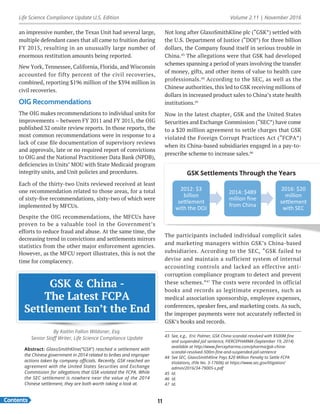 Life Science Compliance Update U.S. Edition Volume 2.11 | November 2016
Contents 11
Not long after GlaxoSmithKline plc (“GSK”) settled with
the U.S. Department of Justice (“DOJ”) for three billion
dollars, the Company found itself in serious trouble in
China.43
The allegations were that GSK had developed
schemes spanning a period of years involving the transfer
of money, gifts, and other items of value to health care
professionals.44
According to the SEC, as well as the
Chinese authorities, this led to GSK receiving millions of
dollars in increased product sales to China’s state health
institutions.45
Now in the latest chapter, GSK and the United States
Securities and Exchange Commission (“SEC”) have come
to a $20 million agreement to settle charges that GSK
violated the Foreign Corrupt Practices Act (“FCPA”)
when its China-based subsidiaries engaged in a pay-to-
prescribe scheme to increase sales.46
an impressive number, the Texas Unit had several large,
multiple defendant cases that all came to fruition during
FY 2015, resulting in an unusually large number of
enormous restitution amounts being reported.
New York, Tennessee, California, Florida, and Wisconsin
accounted for fifty percent of the civil recoveries,
combined, reporting $196 million of the $394 million in
civil recoveries.
OIG Recommendations
The OIG makes recommendations to individual units for
improvements – between FY 2011 and FY 2015, the OIG
published 32 onsite review reports. In those reports, the
most common recommendations were in response to a
lack of case file documentation of supervisory reviews
and approvals, late or no required report of convictions
to OIG and the National Practitioner Data Bank (NPDB),
deficiencies in Units’ MOU with State Medicaid program
integrity units, and Unit policies and procedures.
Each of the thirty-two Units reviewed received at least
one recommendation related to those areas, for a total
of sixty-five recommendations, sixty-two of which were
implemented by MFCUs.
Despite the OIG recommendations, the MFCUs have
proven to be a valuable tool in the Government’s
efforts to reduce fraud and abuse. At the same time, the
decreasing trend in convictions and settlements mirrors
statistics from the other major enforcement agencies.
However, as the MFCU report illustrates, this is not the
time for complacency.
GSK & China -
The Latest FCPA
Settlement Isn’t the End
By Kaitlin Fallon Wildoner, Esq.
Senior Staff Writer, Life Science Compliance Update
Abstract: GlaxoSmithKline(“GSK”) reached a settlement with
the Chinese government in 2014 related to bribes and improper
actions taken by company officials. Recently, GSK reached an
agreement with the United States Securities and Exchange
Commission for allegations that GSK violated the FCPA. While
the SEC settlement is nowhere near the value of the 2014
Chinese settlement, they are both worth taking a look at.
43	 See, e.g., Eric Palmer, GSK China scandal resolved with $500M fine
and suspended jail sentence, FIERCEPHARMA (September 19, 2014)
available at http://www.fiercepharma.com/pharma/gsk-china-
scandal-resolved-500m-fine-and-suspended-jail-sentence
44	 See SEC, GlaxoSmithKline Pays $20 Million Penalty to Settle FCPA
Violations, (File No. 3-17606) at https://www.sec.gov/litigation/
admin/2016/34-79005-s.pdf
45	Id.
46	Id.
47	Id.
2012:	$3	
billion	
se/lement	
with	the	DOJ	
2014:	$489	
million	ﬁne	
from	China	
2016:	$20	
million	
se/lement	
with	SEC	
GSK Settlements Through the Years
The participants included individual complicit sales
and marketing managers within GSK’s China-based
subsidiaries. According to the SEC, “GSK failed to
devise and maintain a sufficient system of internal
accounting controls and lacked an effective anti-
corruption compliance program to detect and prevent
these schemes.”47
The costs were recorded in official
books and records as legitimate expenses, such as
medical association sponsorship, employee expenses,
conferences, speaker fees, and marketing costs. As such,
the improper payments were not accurately reflected in
GSK’s books and records.
 
