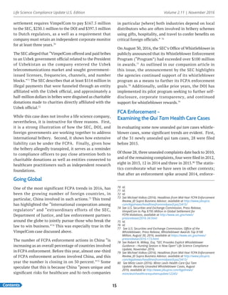 Life Science Compliance Update U.S. Edition Volume 2.11 | November 2016
Contents 15
settlement requires VimpelCom to pay $167.5 million
to the SEC, $230.1 million to the DOJ and $397.5 million
to Dutch regulators, as a well as a requirement that
company must retain an independent corporate monitor
for at least three years.70
The SEC alleged that “VimpelCom offered and paid bribes
to an Uzbek government official related to the President
of Uzbekistan as the company entered the Uzbek
telecommunications market and sought government-
issued licenses, frequencies, channels, and number
blocks.”71
The SEC describes that at least $114 million in
illegal payments that were funneled through an entity
affiliated with the Uzbek official, and approximately a
half-million dollars in bribes were disguised as charitable
donations made to charities directly affiliated with the
Uzbek official.72
While this case does not involve a life science company,
nevertheless, it is instructive for three reasons. First,
it is a strong illustration of how the SEC, DOJ, and
foreign governments are working together to address
international bribery. Second, it shows how extensive
liability can be under the FCPA. Finally, given how
the bribery allegedly transpired, it serves as a reminder
to compliance officers to pay close attention both to
charitable donations as well as entities connected to
healthcare practitioners such as independent research
foundations.
Going Global
One of the most significant FCPA trends in 2016, has
been the growing number of foreign countries, in
particular, China involved in such actions.73
This trend
has highlighted the “International cooperation among
regulators” and “extraordinary efforts of the SEC,
Department of Justice, and law enforcement partners
around the globe to jointly pursue those who break the
law to win business.”74
This was especially true in the
VimpelCom case discussed above.
The number of FCPA enforcement actions in China “is
increasing as an overall percentage of countries involved
in FCPA enforcement. Before this year, almost one-third
of FCPA enforcement actions involved China, and this
year the number is closing in on 50 percent.”75
Some
speculate that this is because China “poses unique and
significant risks for healthcare and hi-tech companies
70	Id.
71	 Id.
72	Id.
73	 See Michael Volkov (2016). Headlines from Mid-Year FCPA Enforcement
Review, JD Supra Business Advisor, available at http://www.jdsupra.
com/legalnews/headlinesfrommidyearfcpa23415/
74	 See U.S. Securities and Exchange Commission, Press Release,
VimpelCom to Pay $795 Million in Global Settlement for
FCPA Violations, available at http://www.sec.gov/news/
pressrelease/2016-34.html
75	Id.
76	Id.
77	 See U.S. Securities and Exchange Commission, Office of the
Whistleblower, Press Release, Whistleblower Awards Top $100
Million, August 30, 2016, available at https://www.sec.gov/news/
pressrelease/2016-173.html
78	 See Robert N. Wilkey, Esq. “SEC Provides Explicit Whistleblower
Guidance – Hunting Season is Now Open” Life Science Compliance
Update, November 2016.
79	 See Michael Volkov (2016). Headlines from Mid-Year FCPA Enforcement
Review, JD Supra Business Advisor, available at http://www.jdsupra.
com/legalnews/headlinesfrommidyearfcpa23415/
80	 See Mintz Levin (2016). Mintz Levin Health Care Qui Tam
Update -Recently Unsealed Whistleblower Cases, August
2016, available at http://www.jdsupra.com/legalnews/
mintzlevinhealthcarequitamupdate12245/
in particular [where] both industries depend on local
distributors who are often involved in bribery schemes
using gifts, hospitality, and travel to confer benefits on
critical foreign officials.” 76
On August 30, 2016, the SEC’s Office of Whistleblower in
publicly announced that its Whistleblower Enforcement
Program (“Program”) had exceeded over $100 million
in awards.77
As outlined in our companion article in
this issue, the announcement by the SEC highlights
the agencies continued support of its whistleblower
program as a means to further its FCPA enforcement
goals.78
Additionally, unlike prior years, the DOJ has
implemented its pilot program seeking to further self-
disclosure, corporate transparency, and continued
support for whistleblower rewards.79
FCA Enforcement –
Examining the Qui Tam Health Care Cases
In evaluating some now unsealed qui tam cases whistle-
blower cases, some significant trends are evident. First,
of the 31 newly unsealed qui tam cases, 28 were filed
before 2015.
Of those 28, three unsealed complaints date back to 2010,
and of the remaining complaints, four were filed in 2012,
eight in 2013, 12 in 2014 and three in 2015.80
The statis-
tics corroborate what we have seen in other contexts;
that after an enforcement spike around 2014, enforce-
 