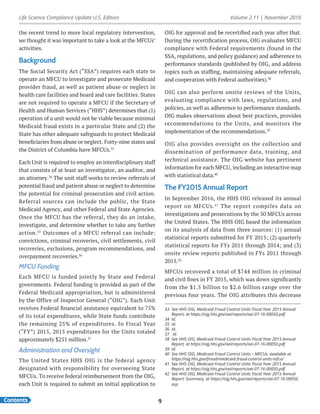 Life Science Compliance Update U.S. Edition Volume 2.11 | November 2016
Contents 9
the recent trend to more local regulatory intervention,
we thought it was important to take a look at the MFCUs’
activities.
Background
The Social Security Act (“SSA”) requires each state to
operate an MFCU to investigate and prosecute Medicaid
provider fraud, as well as patient abuse or neglect in
health care facilities and board and care facilities. States
are not required to operate a MFCU if the Secretary of
Health and Human Services (“HHS”) determines that (1)
operation of a unit would not be viable because minimal
Medicaid fraud exists in a particular State and (2) the
State has other adequate safeguards to protect Medicaid
beneficiaries from abuse or neglect. Forty-nine states and
the District of Columbia have MFCUs.33
Each Unit is required to employ an interdisciplinary staff
that consists of at least an investigator, an auditor, and
an attorney.34
The unit staff works to review referrals of
potential fraud and patient abuse or neglect to determine
the potential for criminal prosecution and civil action.
Referral sources can include the public, the State
Medicaid Agency, and other Federal and State Agencies.
Once the MFCU has the referral, they do an intake,
investigate, and determine whether to take any further
action.35
Outcomes of a MFCU referral can include:
convictions, criminal recoveries, civil settlements, civil
recoveries, exclusions, program recommendations, and
overpayment recoveries.36
MFCU Funding
Each MFCU is funded jointly by State and Federal
governments. Federal funding is provided as part of the
Federal Medicaid appropriation, but is administered
by the Office of Inspector General (“OIG”). Each Unit
receives Federal financial assistance equivalent to 75%
of its total expenditures, while State funds contribute
the remaining 25% of expenditures. In Fiscal Year
(“FY”) 2015, 2015 expenditures for the Units totaled
approximately $251 million.37
Administration and Oversight
The United States HHS OIG is the federal agency
designated with responsibility for overseeing State
MFCUs. To receive federal reimbursement from the OIG,
each Unit is required to submit an initial application to
OIG for approval and be recertified each year after that.
During the recertification process, OIG evaluates MFCU
compliance with Federal requirements (found in the
SSA, regulations, and policy guidance) and adherence to
performance standards (published by OIG, and address
topics such as staffing, maintaining adequate referrals,
and cooperation with Federal authorities).38
OIG can also perform onsite reviews of the Units,
evaluating compliance with laws, regulations, and
policies, as well as adherence to performance standards.
OIG makes observations about best practices, provides
recommendations to the Units, and monitors the
implementation of the recommendations.39
OIG also provides oversight on the collection and
dissemination of performance data, training, and
technical assistance. The OIG website has pertinent
information for each MFCU, including an interactive map
with statistical data.40
The FY2015 Annual Report
In September 2016, the HHS OIG released its annual
report on MFCUs.41
The report compiles data on
investigations and prosecutions by the 50 MFCUs across
the United States. The HHS OIG based the information
on its analysis of data from three sources: (1) annual
statistical reports submitted for FY 2015; (2) quarterly
statistical reports for FYs 2011 through 2014; and (3)
onsite review reports published in FYs 2011 through
2015.42
MFCUs recovered a total of $744 million in criminal
and civil fines in FY 2015, which was down significantly
from the $1.5 billion to $2.6 billion range over the
previous four years. The OIG attributes this decrease
33	 See HHS OIG, Medicaid Fraud Control Units Fiscal Year 2015 Annual
Report, at https://oig.hhs.gov/oei/reports/oei-07-16-00050.pdf
34	Id.
35	Id.
36	Id.
37	 Id.
38	 See HHS OIG, Medicaid Fraud Control Units Fiscal Year 2015 Annual
Report, at https://oig.hhs.gov/oei/reports/oei-07-16-00050.pdf
39	Id.
40	 See HHS OIG, Medicaid Fraud Control Units – MFCUs, available at
https://oig.hhs.gov/fraud/medicaid-fraud-control-units-mfcu/
41	 See HHS OIG, Medicaid Fraud Control Units Fiscal Year 2015 Annual
Report, at https://oig.hhs.gov/oei/reports/oei-07-16-00050.pdf
42	 See HHS OIG, Medicaid Fraud Control Units Fiscal Year 2015 Annual
Report: Summary, at https://oig.hhs.gov/oei/reports/oei-07-16-00050.
asp
 