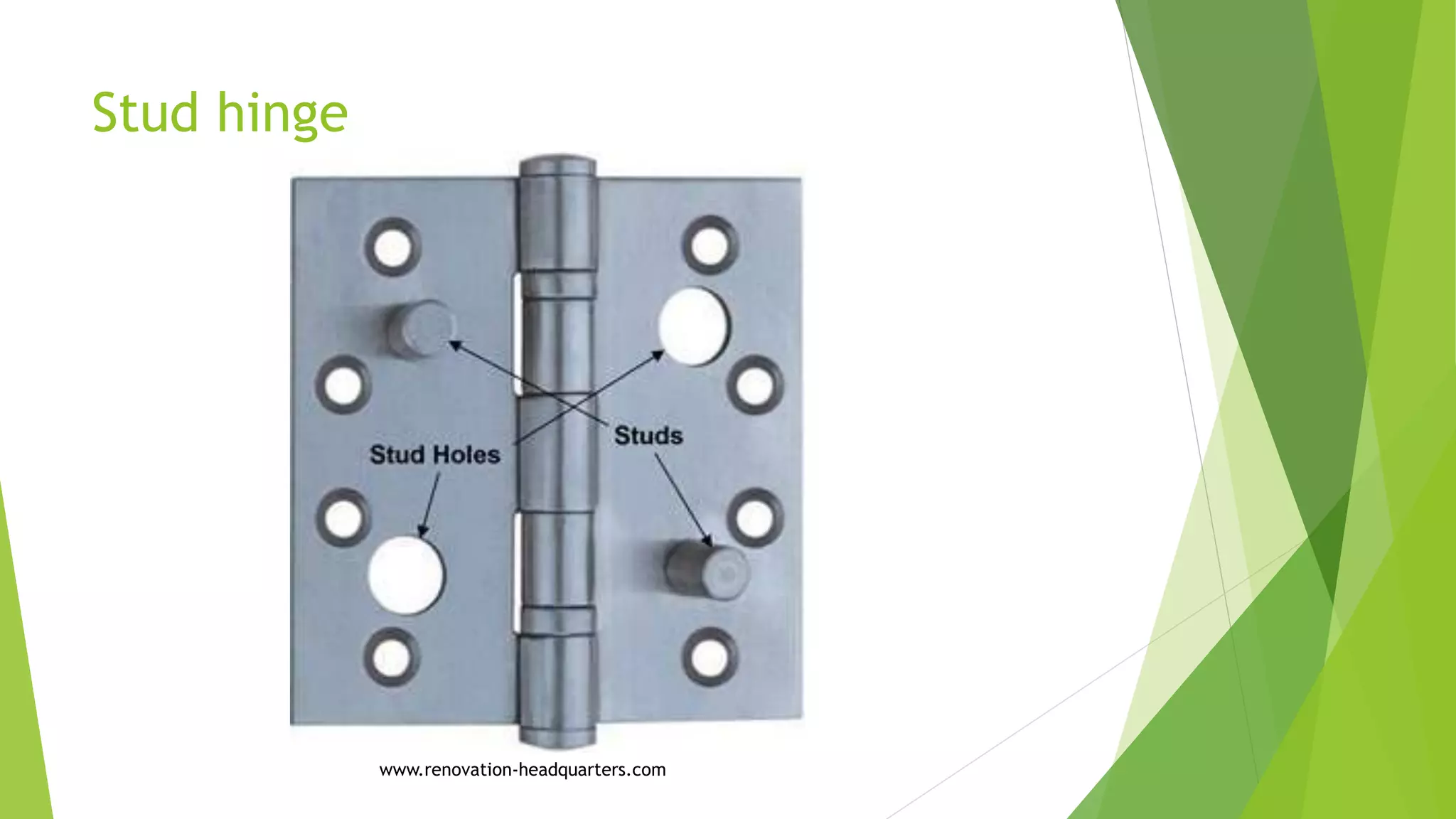 Stud hinge
www.renovation-headquarters.com
 