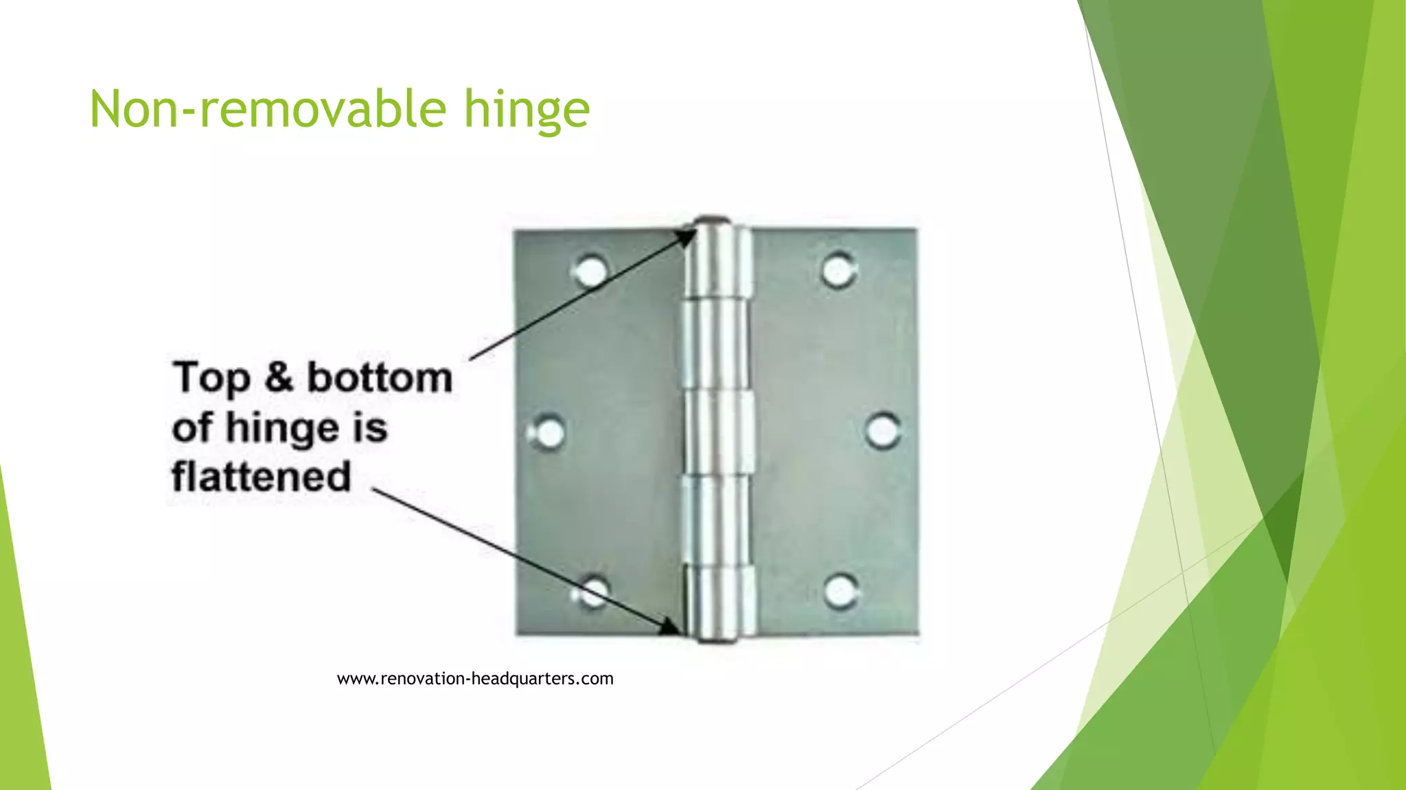 Non-removable hinge
www.renovation-headquarters.com
 