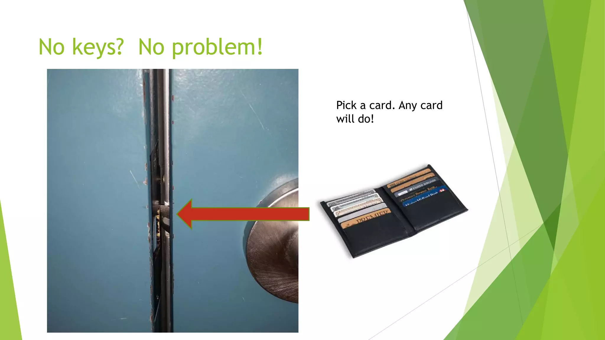 No keys? No problem!
Pick a card. Any card
will do!
 