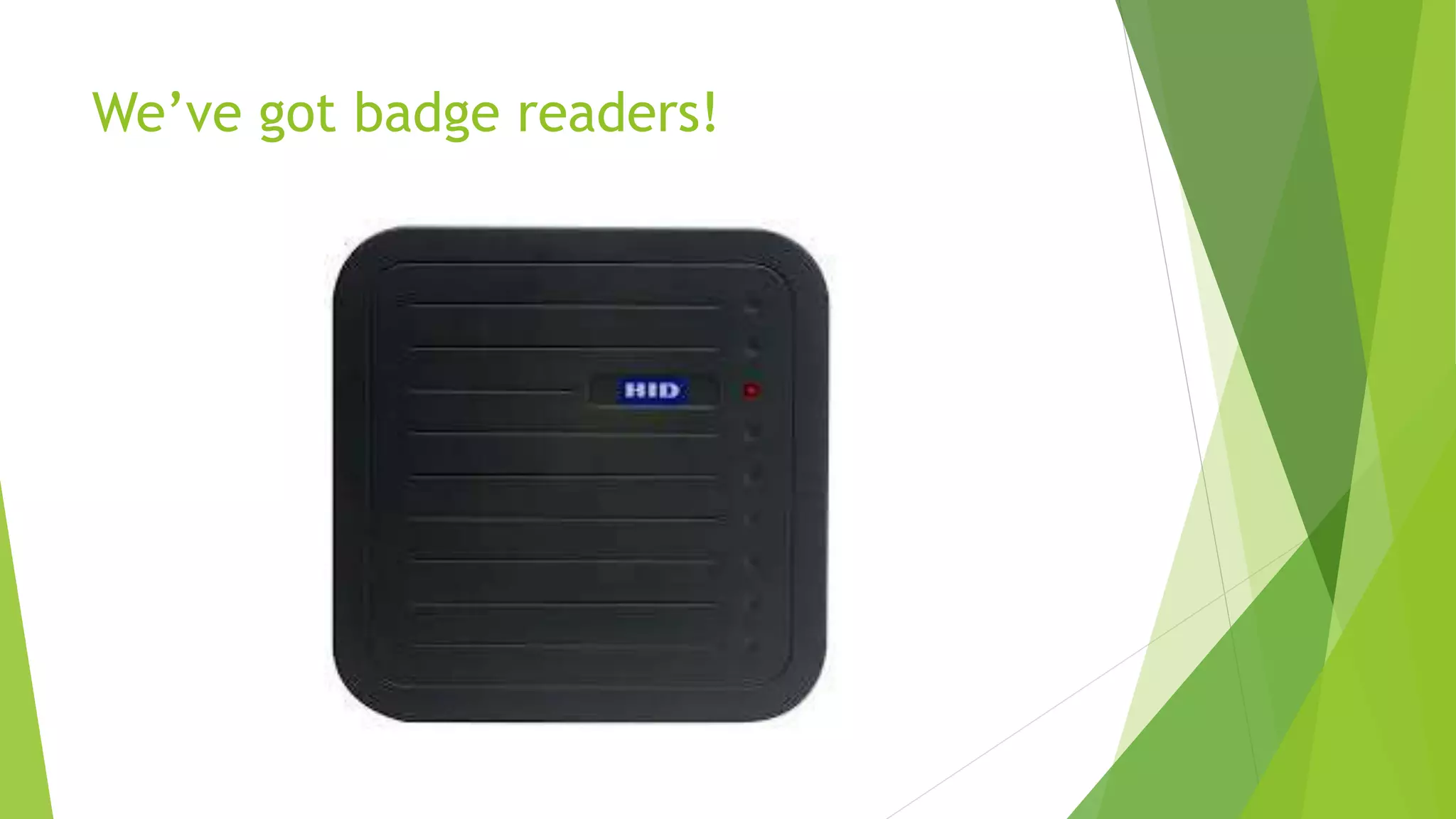 We’ve got badge readers!
 
