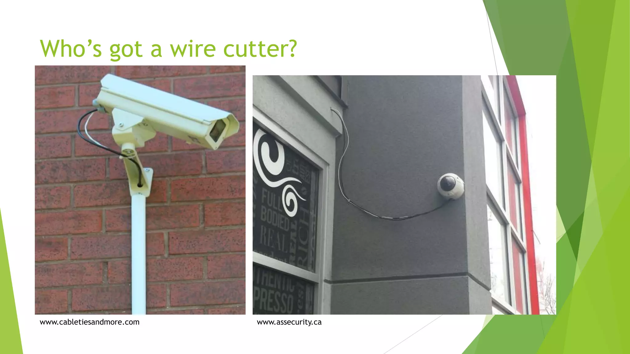 Who’s got a wire cutter?
www.cabletiesandmore.com www.assecurity.ca
 