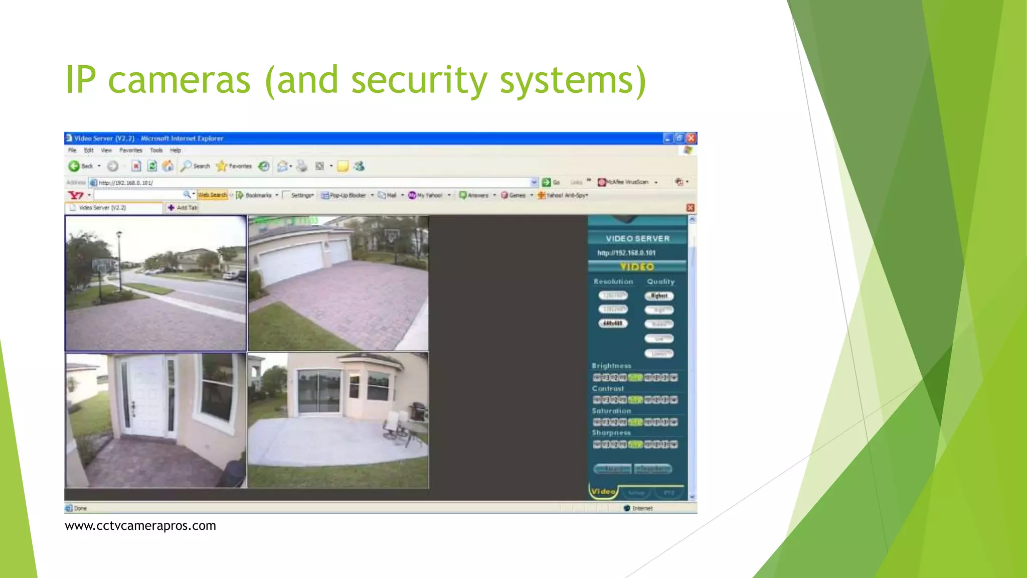 IP cameras (and security systems)
www.cctvcamerapros.com
 