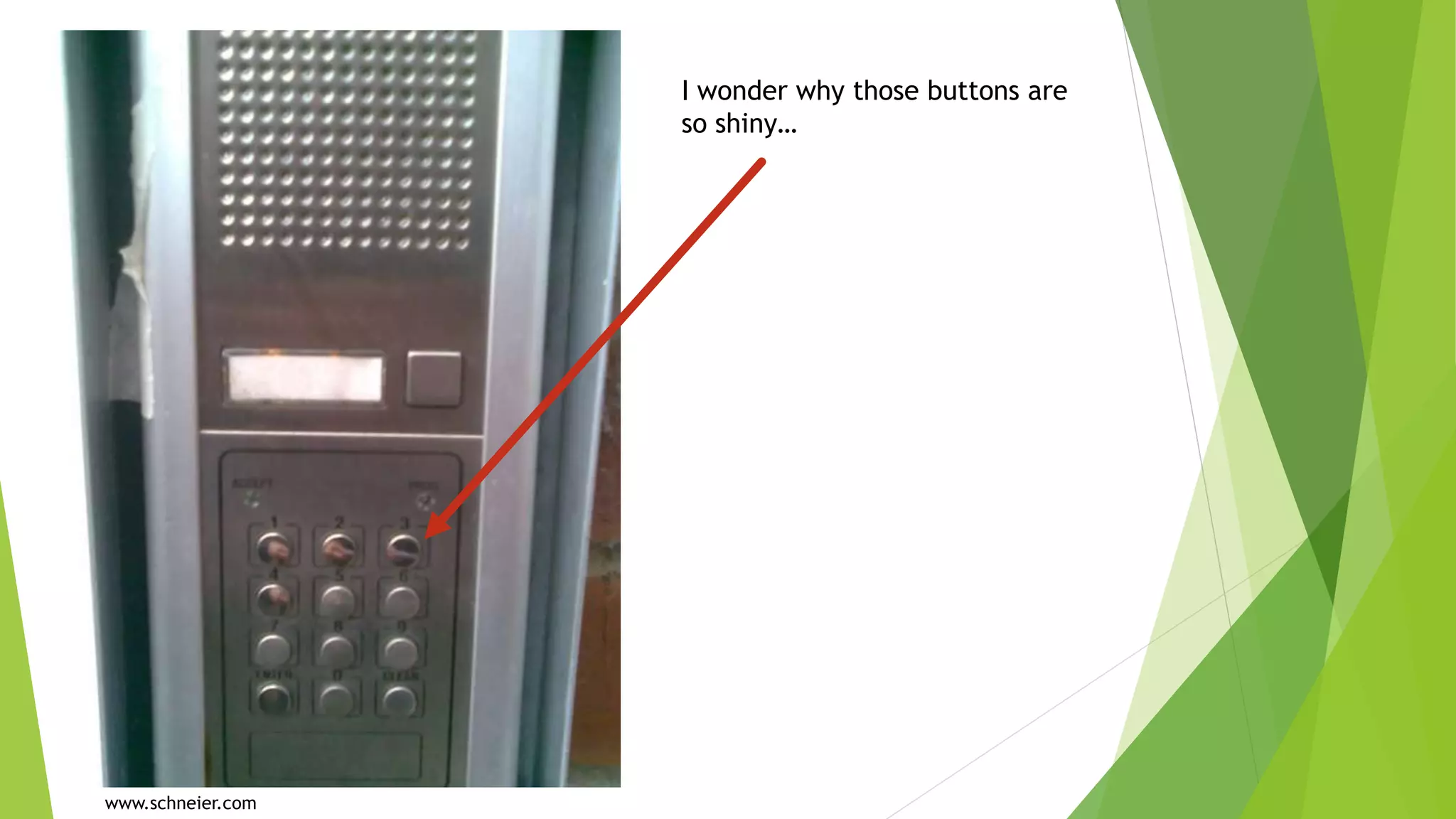 I wonder why those buttons are
so shiny…
www.schneier.com
 