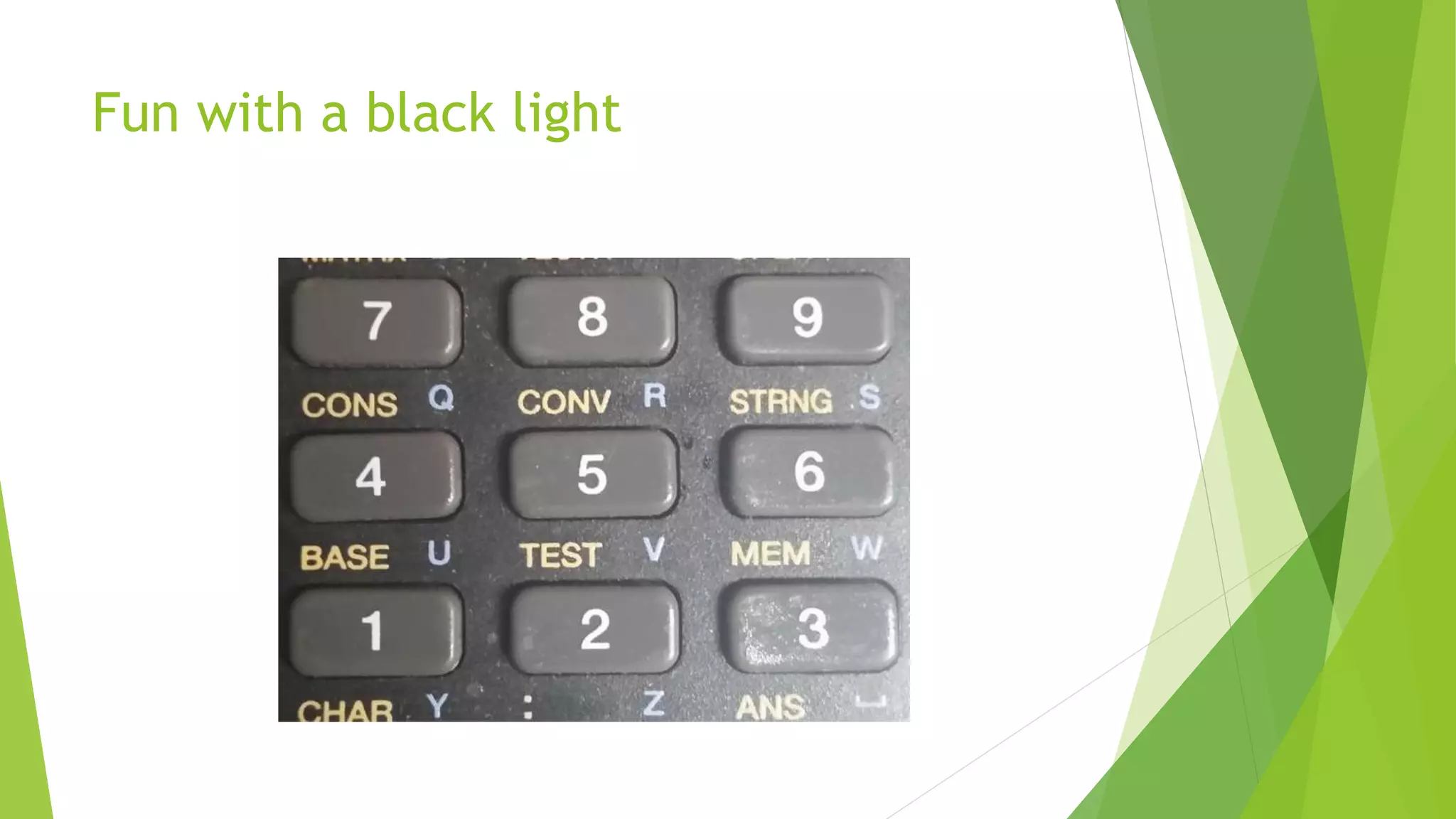 Fun with a black light
 