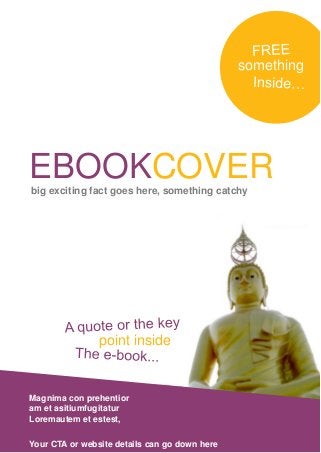 EBOOKCOVERbig exciting fact goes here, something catchy
point inside
Magnima con prehentior
am et asitiumfugitatur
Loremautem et estest,
Your CTA or website details can go down here
something
 