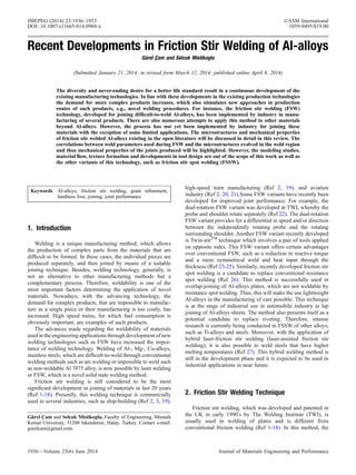 Recent Developments in Friction Stir Welding of Al-alloys
Gu¨rel C¸ am and Selcuk Mistikoglu
(Submitted January 21, 2014; in revised form March 12, 2014; published online April 8, 2014)
The diversity and never-ending desire for a better life standard result in a continuous development of the
existing manufacturing technologies. In line with these developments in the existing production technologies
the demand for more complex products increases, which also stimulates new approaches in production
routes of such products, e.g., novel welding procedures. For instance, the friction stir welding (FSW)
technology, developed for joining difﬁcult-to-weld Al-alloys, has been implemented by industry in manu-
facturing of several products. There are also numerous attempts to apply this method to other materials
beyond Al-alloys. However, the process has not yet been implemented by industry for joining these
materials with the exception of some limited applications. The microstructures and mechanical properties
of friction stir welded Al-alloys existing in the open literature will be discussed in detail in this review. The
correlations between weld parameters used during FSW and the microstructures evolved in the weld region
and thus mechanical properties of the joints produced will be highlighted. However, the modeling studies,
material ﬂow, texture formation and developments in tool design are out of the scope of this work as well as
the other variants of this technology, such as friction stir spot welding (FSSW).
Keywords Al-alloys, friction stir welding, grain reﬁnement,
hardness loss, joining, joint performance
1. Introduction
Welding is a unique manufacturing method, which allows
the production of complex parts from the materials that are
difﬁcult to be formed. In these cases, the individual pieces are
produced separately, and then joined by means of a suitable
joining technique. Besides, welding technology, generally, is
not an alternative to other manufacturing methods but a
complementary process. Therefore, weldability is one of the
most important factors determining the application of novel
materials. Nowadays, with the advancing technology, the
demand for complex products, that are impossible to manufac-
ture as a single piece or their manufacturing is too costly, has
increased. High speed trains, for which fuel consumption is
obviously important, are examples of such products.
The advances made regarding the weldability of materials
used in the engineering applications through development of new
welding technologies such as FSW have increased the impor-
tance of welding technology. Welding of Al-, Mg-, Cu-alloys,
stainless steels, which are difﬁcult-to-weld through conventional
welding methods such as arc welding or impossible to weld such
as non-weldable Al 7075 alloy, is now possible by laser welding
or FSW, which is a novel solid state welding method.
Friction stir welding is still considered to be the most
signiﬁcant development in joining of materials in last 20 years
(Ref 1-18). Presently, this welding technique is commercially
used in several industries, such as ship-building (Ref 2, 3, 19),
high-speed train manufacturing (Ref 2, 19), and aviation
industry (Ref 2, 20, 21).Some FSW variants have recently been
developed for improved joint performance. For example, the
dual-rotation FSW variant was developed at TWI, whereby the
probe and shoulder rotate separately (Ref 22). The dual-rotation
FSW variant provides for a differential in speed and/or direction
between the independently rotating probe and the rotating
surrounding shoulder. Another FSW variant recently developed
is Twin-stirTM
technique which involves a pair of tools applied
on opposite sides. This FSW variant offers certain advantages
over conventional FSW, such as a reduction in reactive torque
and a more symmetrical weld and heat input through the
thickness (Ref 23-25). Similarly, recently developed friction stir
spot welding is a candidate to replace conventional resistance
spot welding (Ref 26). This method is successfully used in
overlap-joining of Al-alloys plates, which are not weldable by
resistance spot welding. Thus, this will make the use lightweight
Al-alloys in the manufacturing of cars possible. This technique
is at the stage of industrial use in automobile industry in lap
joining of Al-alloys sheets. The method also presents itself as a
potential candidate to replace riveting. Therefore, intense
research is currently being conducted in FSSW of other alloys,
such as Ti-alloys and steels. Moreover, with the application of
hybrid laser-friction stir welding (laser-assisted friction stir
welding); it is also possible to weld steels that have higher
melting temperatures (Ref 27). This hybrid welding method is
still in the development phase and it is expected to be used in
industrial applications in near future.
2. Friction Stir Welding Technique
Friction stir welding, which was developed and patented in
the UK in early 1990Õs by The Welding Institute (TWI), is
usually used in welding of plates and is different from
conventional friction welding (Ref 1-18). In this method, the
Gu¨rel C¸ am and Selcuk Mistikoglu, Faculty of Engineering, Mustafa
Kemal University, 31200 Iskenderun, Hatay, Turkey. Contact e-mail:
gurelcam@gmail.com.
JMEPEG (2014) 23:1936–1953 ÓASM International
DOI: 10.1007/s11665-014-0968-x 1059-9495/$19.00
1936—Volume 23(6) June 2014 Journal of Materials Engineering and Performance
 