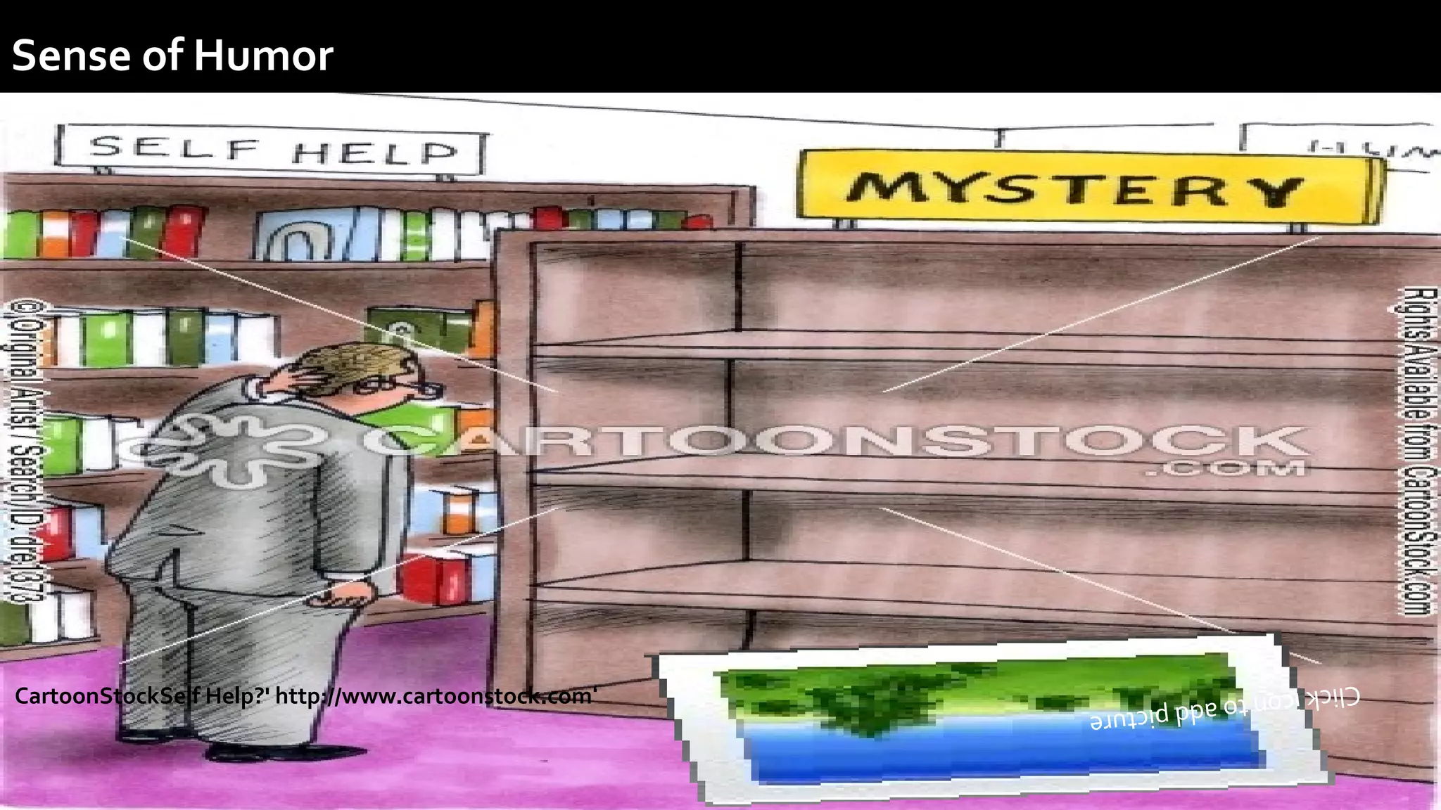 Clickicontoaddpicture
Sense of Humor
‘Self Help?' http://www.cartoonstock.comCartoonStock
 