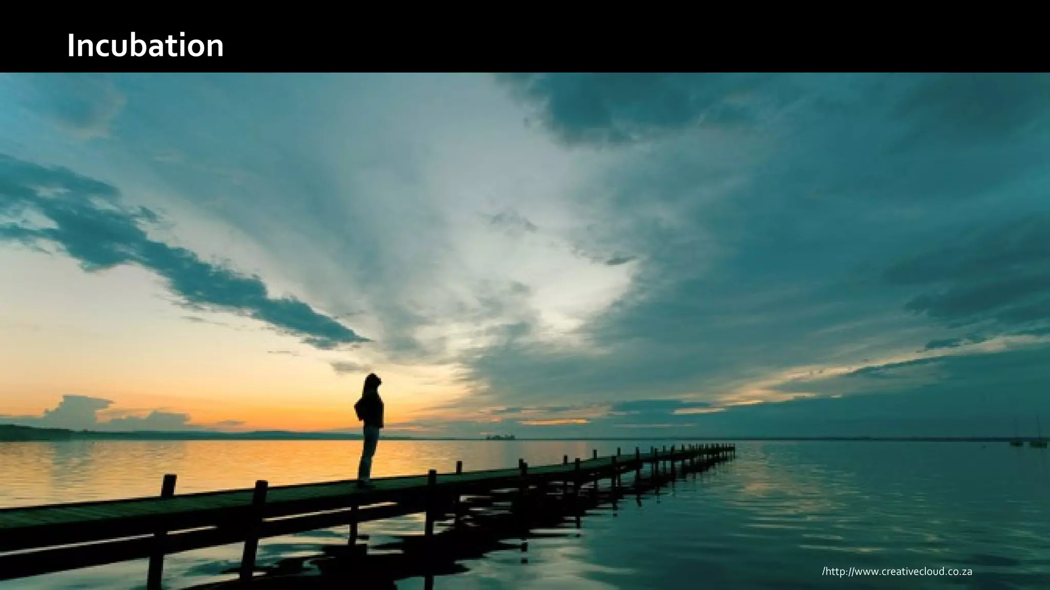 Incubation
http://www.creativecloud.co.za/
 