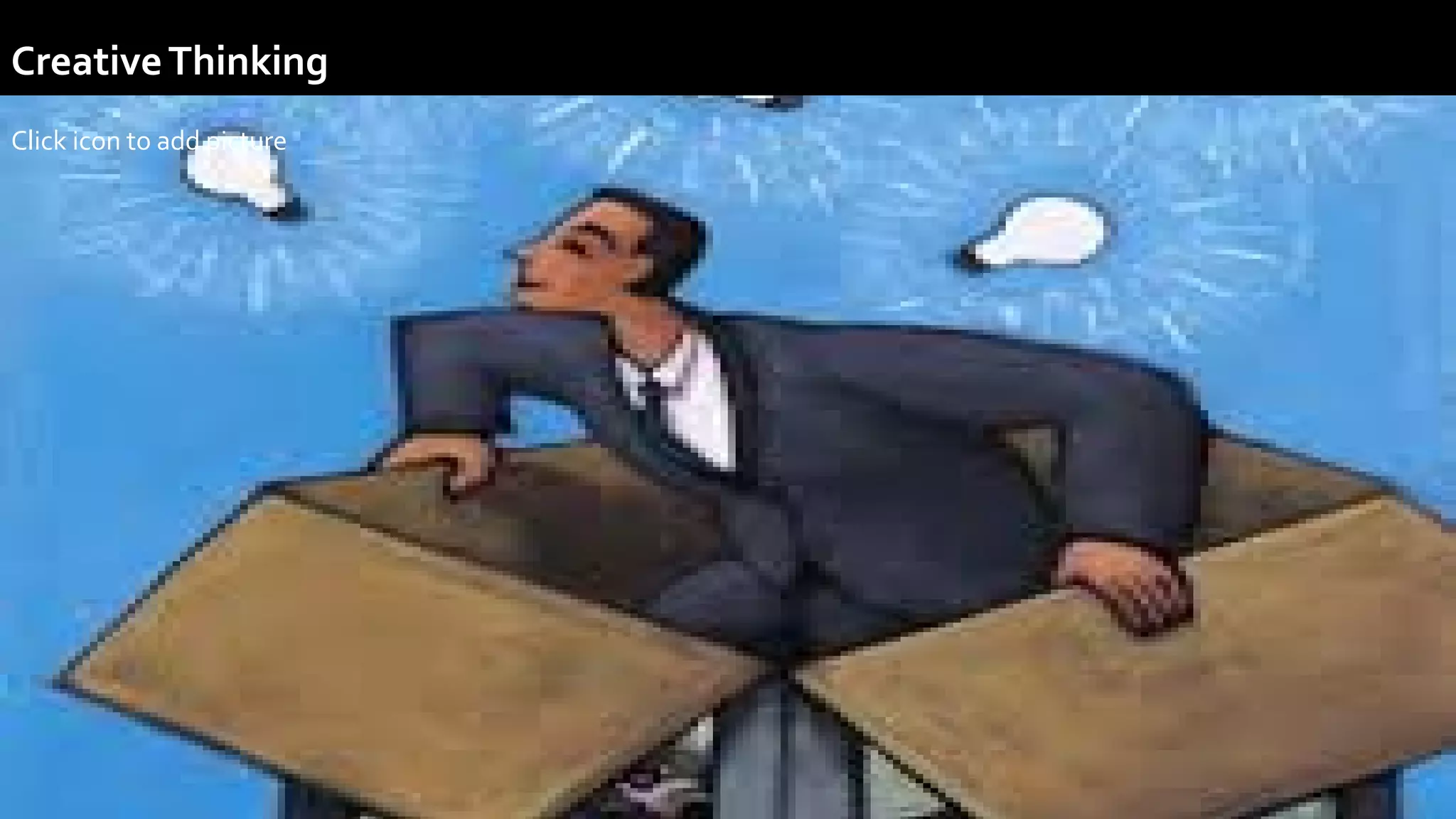 .
.
Click icon to add picture
CreativeThinking
 