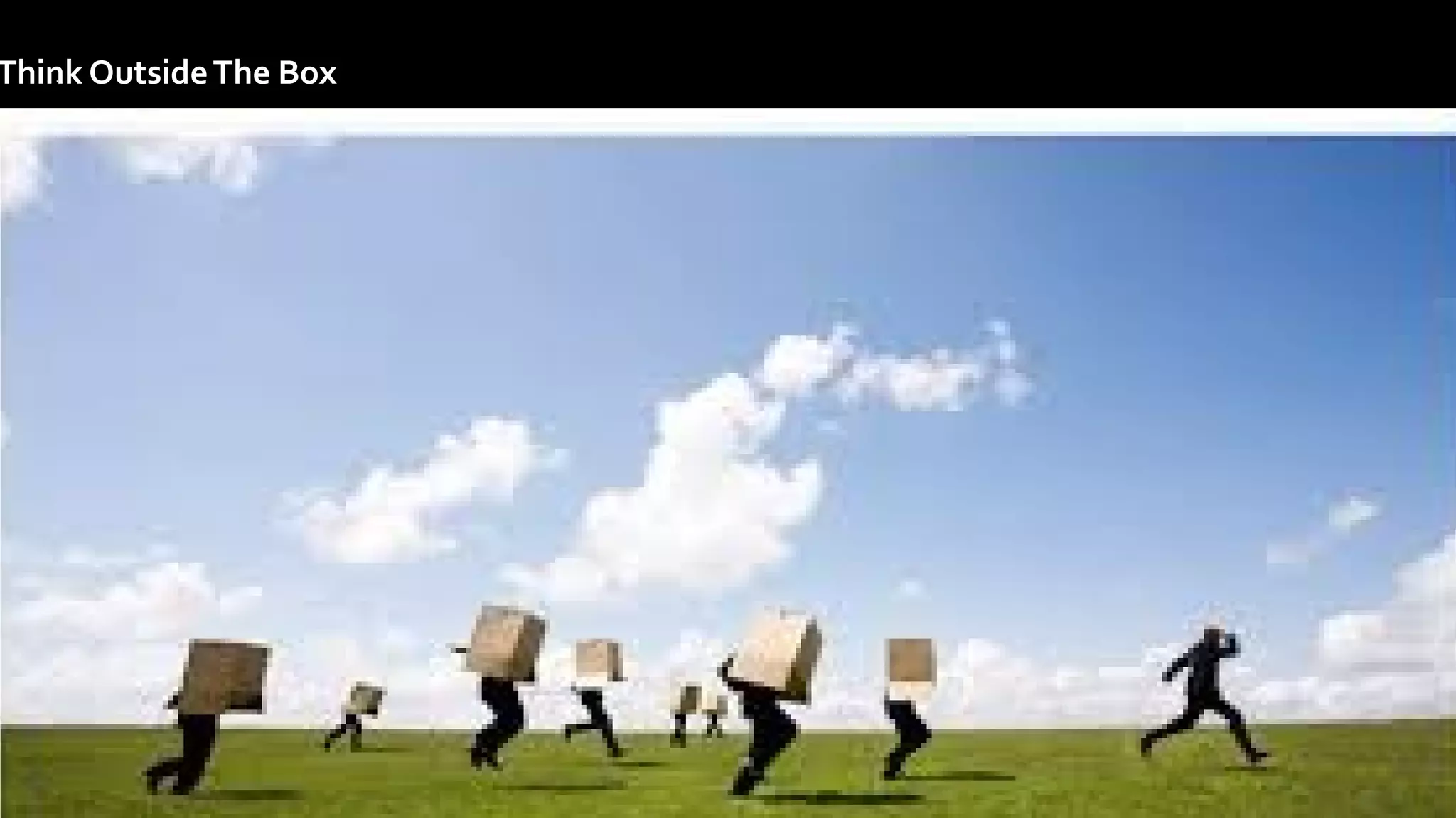 .
.
Think OutsideThe Box
 