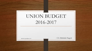 UNION BUDGET
2016-2017
- CA Abhishek Nagoriabhishek.nagori@jlnus.com
 
