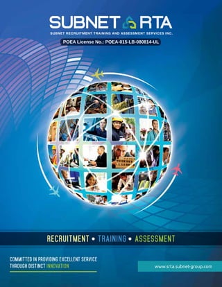 Committed in providing excellent service
through distinct innovation
POEA License No.: POEA-015-LB-080814-UL
www.srta.subnet-group.com
RECRUITMENT TRAINING ASSESSMENT
 