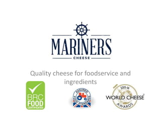 Quality cheese for foodservice and
ingredients
 
