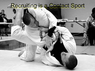 Recruiting is a Contact Sport
 