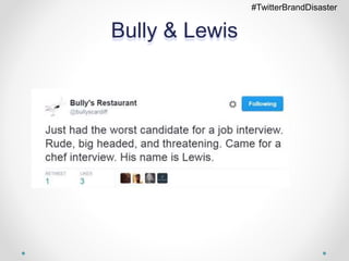 Bully & Lewis
#TwitterBrandDisaster
 