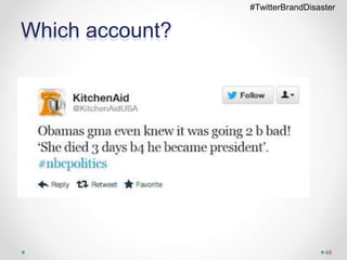 Which account?
48
#TwitterBrandDisaster
 
