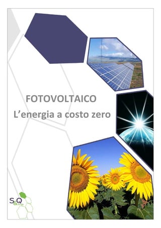 FOTOVOLTAICO
L’energia a costo zero
 