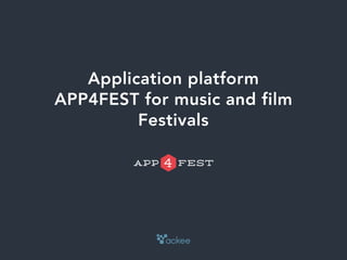 Application platform
APP4FEST for music and film
Festivals
 