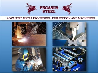 ADVANCED METAL PROCESSING - FABRICATION AND MACHINING
 