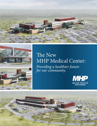 Providing a healthier future
for our community.
The New
MHP Medical Center:
 
