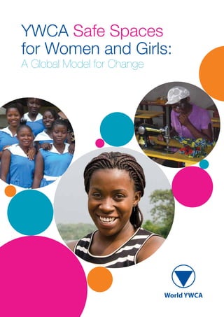 YWCA Safe Spaces
for Women and Girls:
A Global Model for Change
 