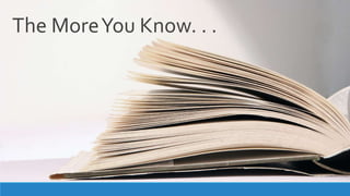 The MoreYou Know. . .
 